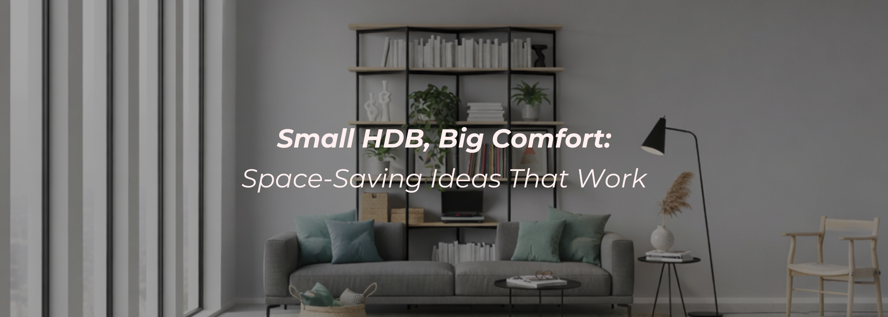 Small HDB, Big Comfort: Space-Saving Ideas That Work