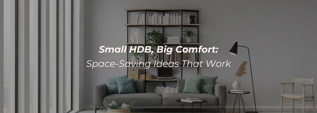 Small HDB, Big Comfort: Space-Saving Ideas That Work